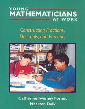 Young Mathematicians at Work: Constructing Fractions, Decimals, and Percents by Maarten Dolk, Catherine Twomey Fosnot