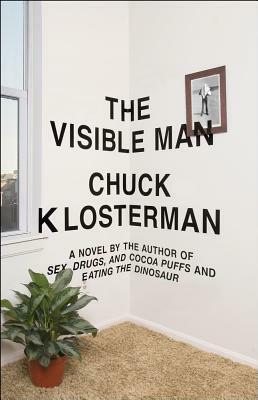 The Visible Man by Chuck Klosterman