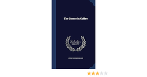 The Corner in Coffee by Cyrus Townsend Brady