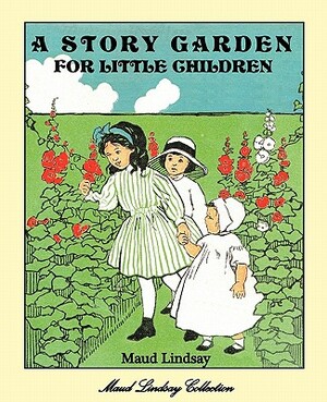 A Story Garden for Little Children by Maud Lindsay