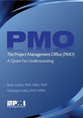 The Project Management Office (Pmo): A Quest for Understanding by Monique Aubry Phd Mpm, Brian Hobbs