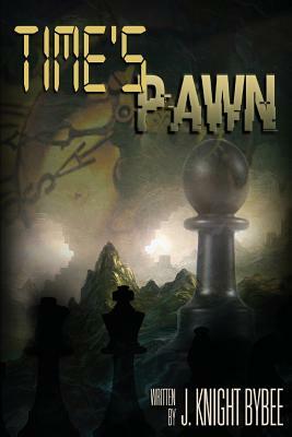 Time's Pawn: Darkovin Chronicles Book 1 by J. Knight Bybee