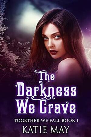 The Darkness We Crave by Katie May