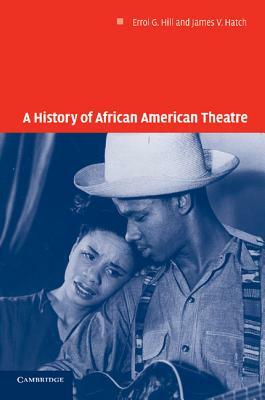 A History of African American Theatre by James V. Hatch, Errol G. Hill