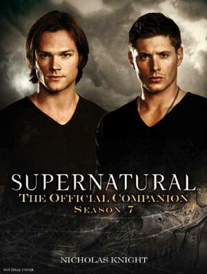 Supernatural: The Official Companion Season 7 by Nicholas Knight