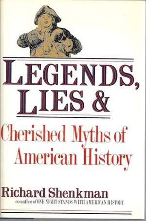 Legends, Lies, and Cherished Myths of American History by Richard Shenkman