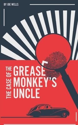 The Case of the Grease Monkey's Uncle. by Joe Wells