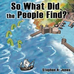 So What Did the People Find? by Stephen a. Jones