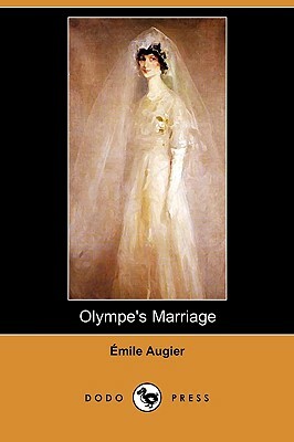 Olympe's Marriage (Dodo Press) by Emile Augier