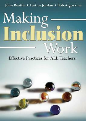 Making Inclusion Work: Effective Practices for All Teachers by John Beattie, Luann Jordan, Bob Algozzine