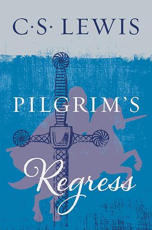 The Pilgrim's Regress by C.S. Lewis