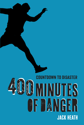 400 Minutes of Danger (Countdown to Disaster 2), Volume 2 by Jack Heath