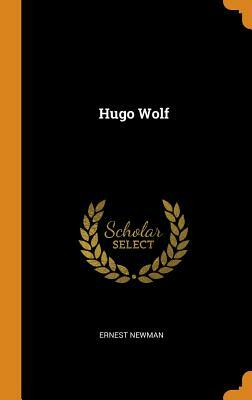 Hugo Wolf by Ernest Newman