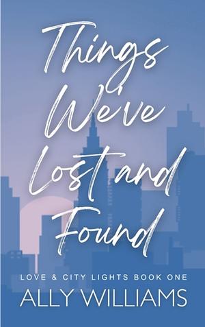 Things We've Lost and Found by Ally Williams