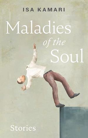 Maladies of the Soul: Stories by Isa Kamari