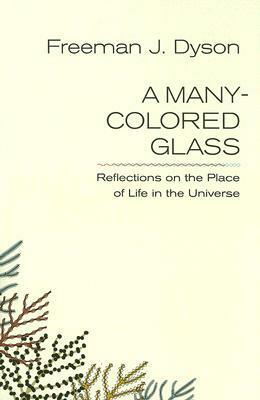 A Many-Colored Glass (Page-Barbour Lectures) by Freeman Dyson
