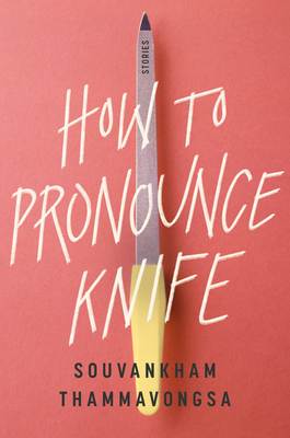 How to Pronounce Knife by Souvankham Thammavongsa