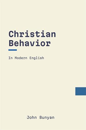 Christian Behavior: In Modern, Updated English by John Bunyan