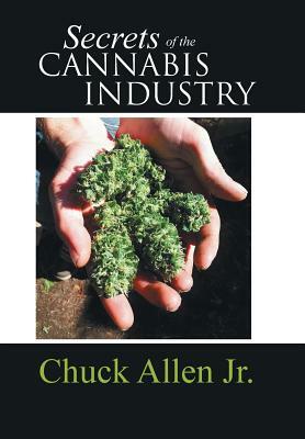 Secrets of the Cannabis Industry by Chuck Allen