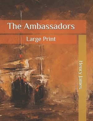 The Ambassadors: Large Print by Henry James