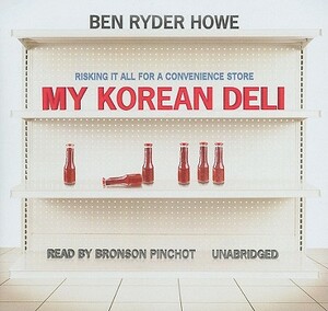 My Korean Deli: Risking It All for a Convenience Store by Ben Ryder Howe