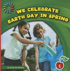 We Celebrate Earth Day in Spring by Jenna Lee Gleisner