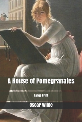 A House of Pomegranates: Large Print by Oscar Wilde