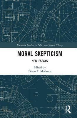 Moral Skepticism: New Essays by 