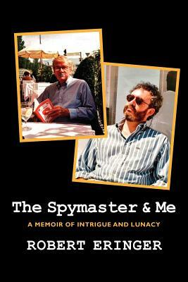 The Spymaster & Me by Robert Eringer