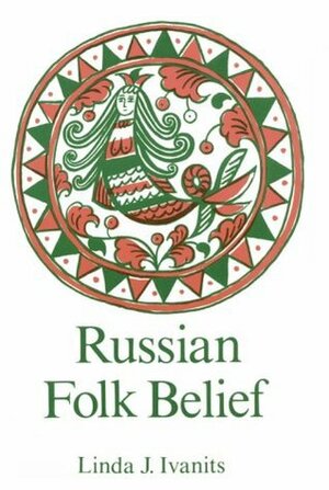 Russian Folk Belief by Linda J. Ivanits