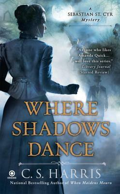 Where Shadows Dance by C.S. Harris
