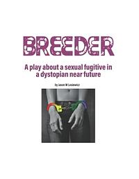 Breeder: A Play of the Future by Lesiewicz, Jason