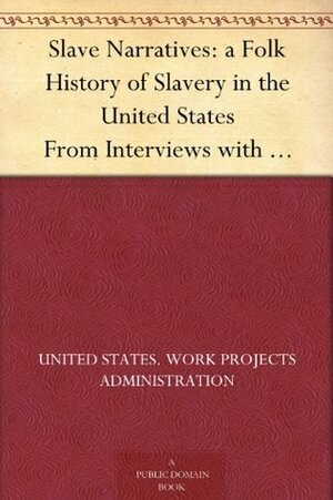 Slave Narratives: a Folk History of Slavery in the United States From Interviews with Former Slaves Mississippi Narratives by Work Projects Administration