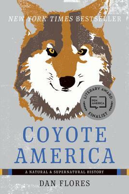 Coyote America: A Natural and Supernatural History by Dan Flores