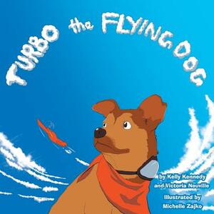 Turbo the Flying Dog by Victoria Neuville, Kelly Kennedy