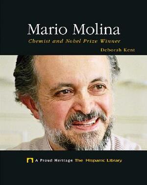 Mario Molina: Chemist and Nobel Prize Winner by Deborah Kent