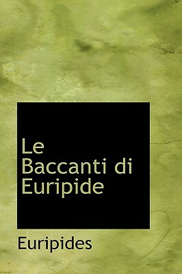 Le Baccanti Di Euripide by Euripides