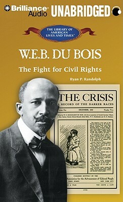 W. E. B. Du Bois: The Fight for Civil Rights by Ryan P. Randolph