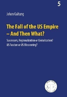 The Fall of the US Empire - And Then What? (Peace, Development, Environment, 5) by Johan Galtung