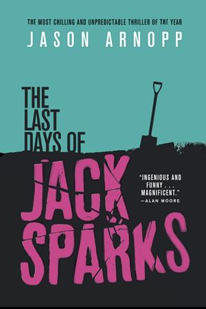 The Last Days of Jack Sparks by Jason Arnopp