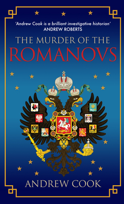 The Murder of the Romanovs by Andrew Cook