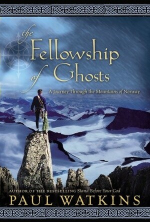 The Fellowship of Ghosts: A Journey Through the Mountains of Norway by Paul Watkins