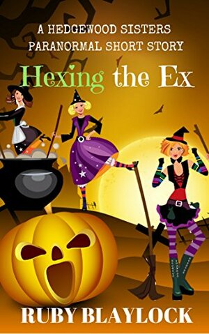 Hexing the Ex: A Paranormal Short Story by Ruby Blaylock