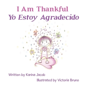 I Am Thankful Yo Estoy Agradecido by Karina Jacob
