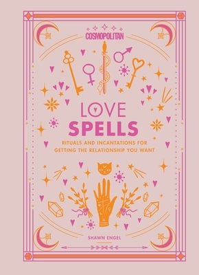 Cosmopolitan Love Spells, Volume 2: Rituals and Incantations for Getting the Relationship You Want by Shawn Engel, Cosmopolitan