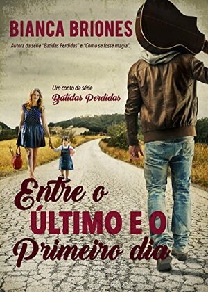 Entre o último e o primeiro dia by Bianca Briones