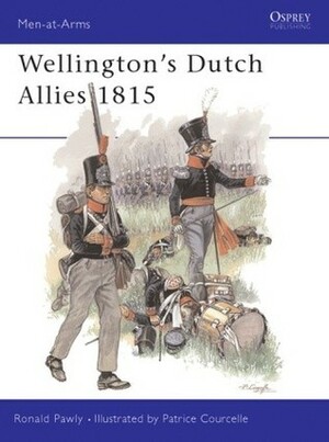 Wellington's Dutch Allies 1815 by Ronald Pawly, Patrice Courcelle