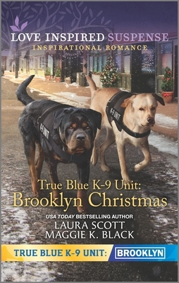 True Blue K-9 Unit: Brooklyn Christmas by Laura Scott, Maggie K. Black