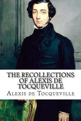 The Recollections of Alexis de Tocqueville by Alexis de Tocqueville