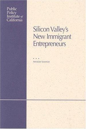 Silicon Valley's New Immigrant Entrepreneurs by AnnaLee Saxenian